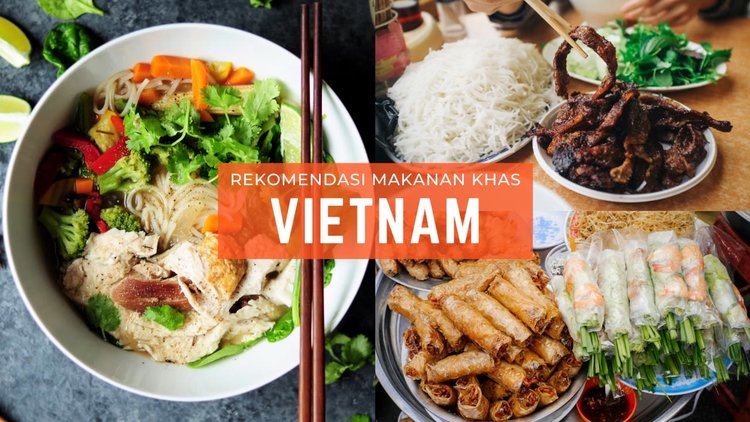 Rekomendasi Makanan Lokal Vietnam Dengan Rasa Layak Dicoba